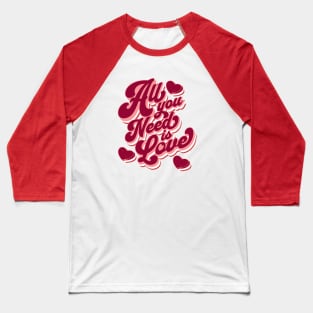 All you need is love Baseball T-Shirt